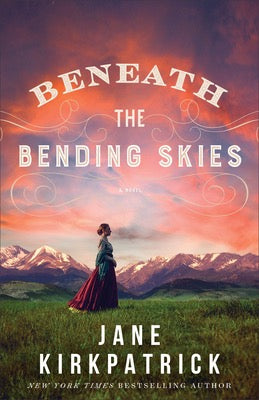 Beneath The Bending Skies by Jane Kirkpatrick