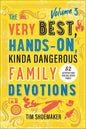 Very Best, Hands-On, Kinda Dangerous Family Devotions, Volume 3: 52 Activities Your Kids Will Never Forget