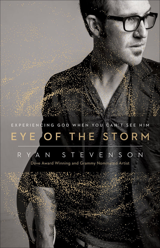 Eye of the Storm: Experiencing God When You Can't See Him