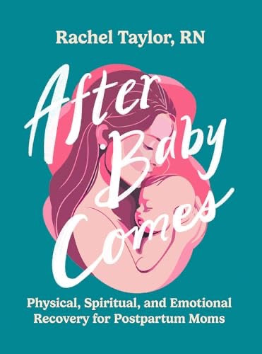 After Baby Comes: Physical, Spiritual, and Emotional Recovery for Postpartum Moms
