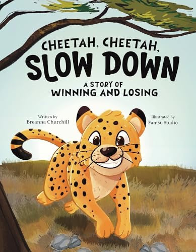 Cheetah, Cheetah, Slow Down: A Story of Winning and Losing by Local Author, Breanna Churchill