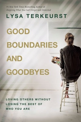 Good Boundaries And Goodbyes by Lysa Terkeurst