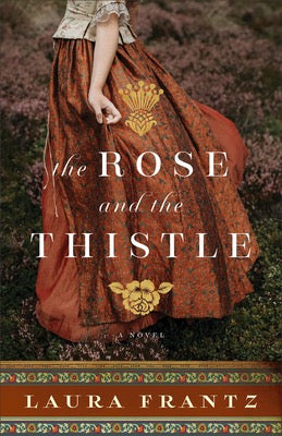 The Rose And The Thistle by Laura Frantz