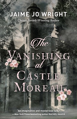 The Vanishing At Castle Moreau by Jaime Jo Wright