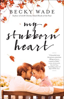 My Stubborn Heart by Becky Wade