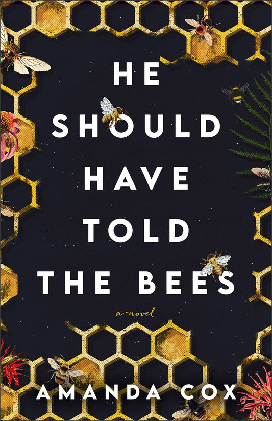 He Should Have Told The Bees by Amanda Cox