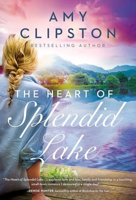 The Heart Of Splendid Lake by Amy Clipston