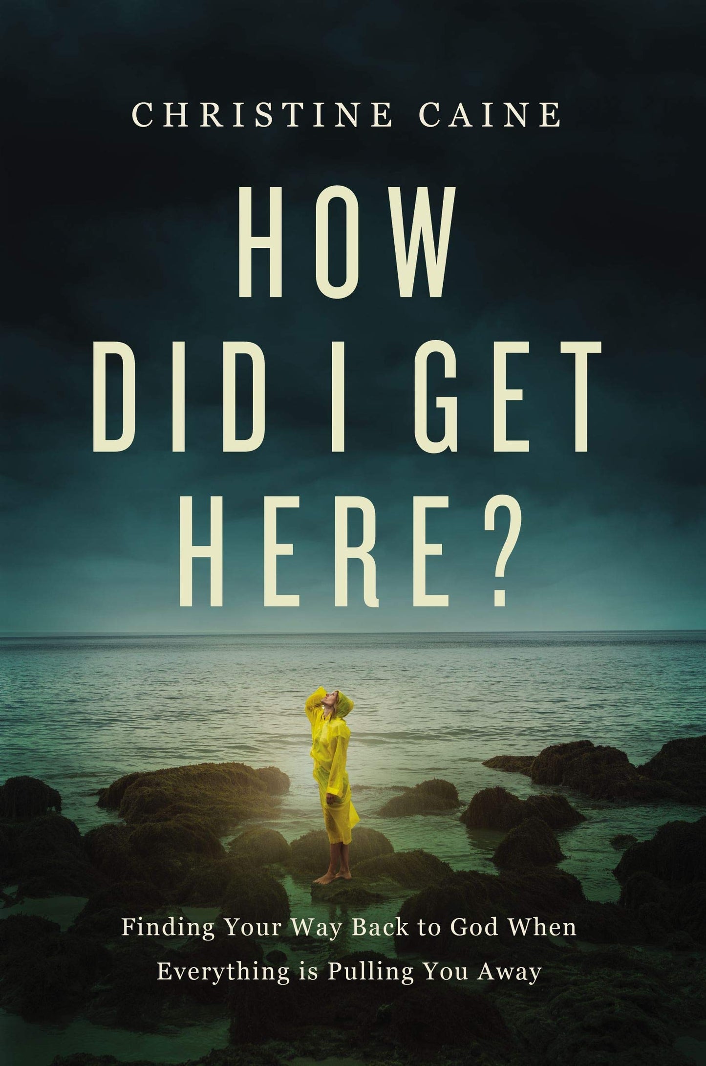 How Did I Get Here? by Christine Caine