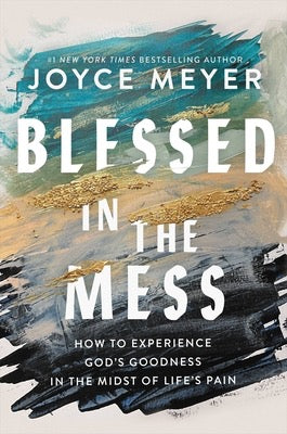 Blessed In The Mess by Joyce Meyer