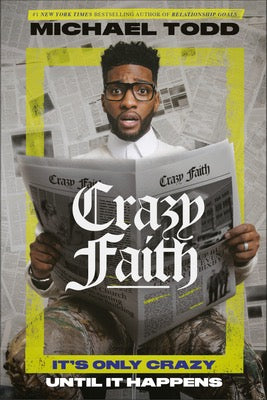 Crazy Faith: Its Only Crazy Until It Happens by Michael Todd