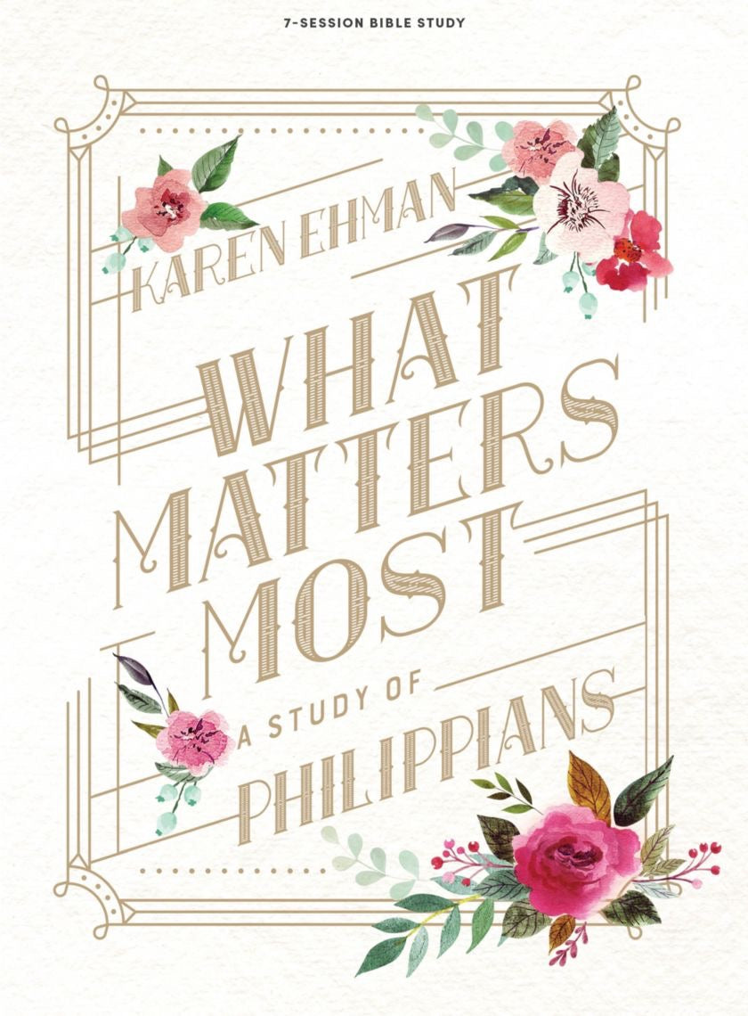 What Matters Most - Bible Study Book: A Study of Philippians