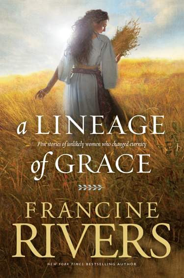 A Lineage Of Grace by Francine Rivers