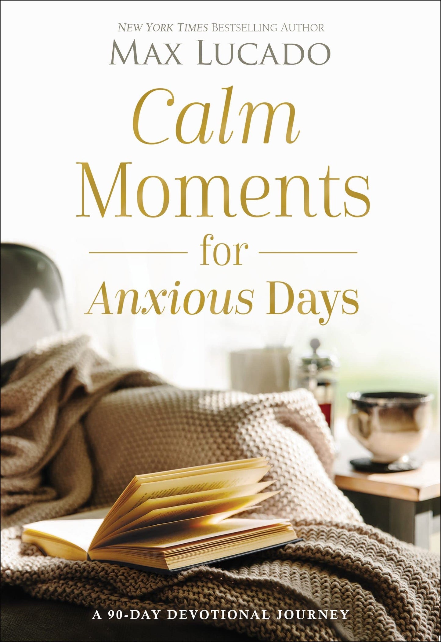 Calm Moments for Anxious Days: A 90-Day Devotional Journey by Max Lucado