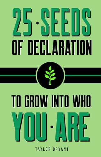 25 Seeds of Declaration : To Grow Into Who You Are by Taylor Bryant