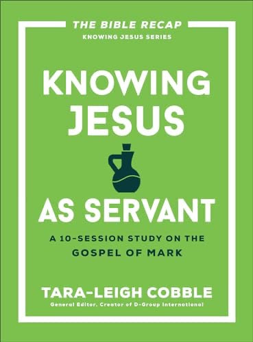 Knowing Jesus as Servant: A 10-Session Bible Study on the Gospel of Mark