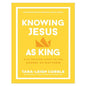 Knowing Jesus as King: A 10-Session Bible Study on the Gospel of Matthew