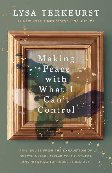 Making Peace With What I Can't Control by Lysa Terkeurst